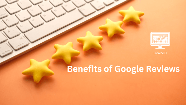 Benefits of Google Reviews