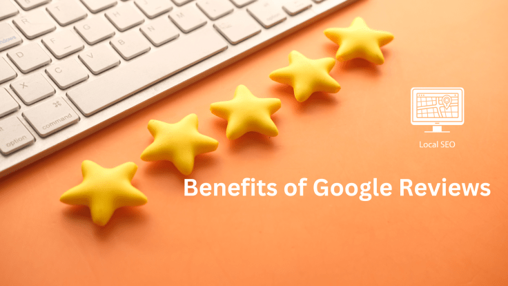 Benefits of Google Reviews for Local SEO&nbsp;Success