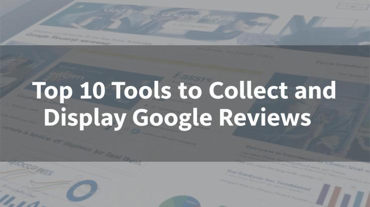 Top 10 Tools to Collect and Display Google Reviews in&nbsp;2025