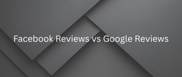 Facebook Reviews vs Google Reviews: Which Matters More for Your&nbsp;Business?