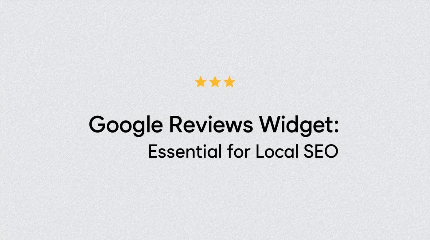 Why Google Reviews Widget Is Essential For Local SEO